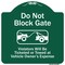 Signmission Do Not Block Gate Violators Ticketed Towed Vehicle Owner Expense Alum, 18" L, 18" H, GW-1818-9983 A-DES-GW-1818-9983 - alternate 1
